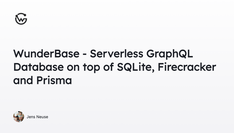 WunderBase – Serverless GraphQL DB using SQLite, Firecracker & Prisma