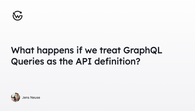 What if we treat GraphQL Queries as the API definition?