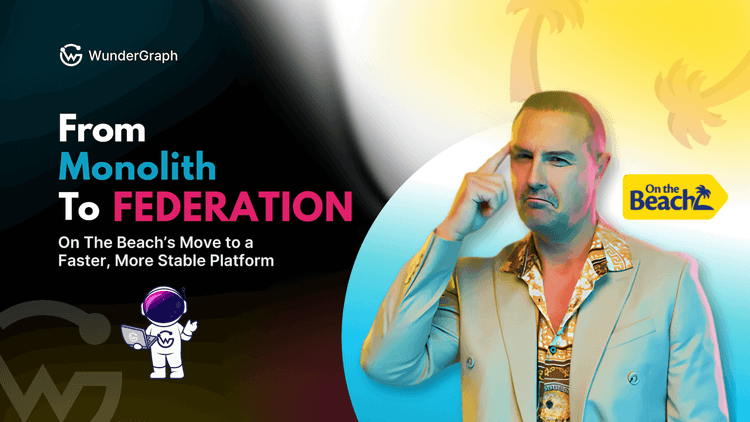 From Custom Code to Cutting-Edge: On The Beach Adopts WunderGraph Cosmo for GraphQL Federation